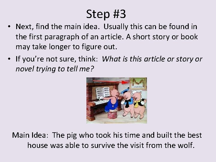 Step #3 • Next, find the main idea. Usually this can be found in