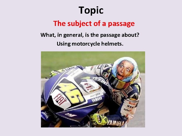 Topic The subject of a passage What, in general, is the passage about? Using