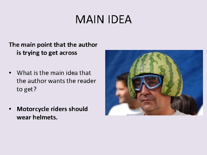 MAIN IDEA The main point that the author is trying to get across •