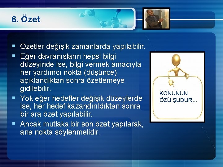 6. Özet § Özetler değişik zamanlarda yapılabilir. § Eğer davranışların hepsi bilgi düzeyinde ise,