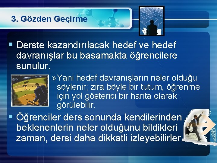 3. Gözden Geçirme § Derste kazandırılacak hedef ve hedef davranışlar bu basamakta öğrencilere sunulur.