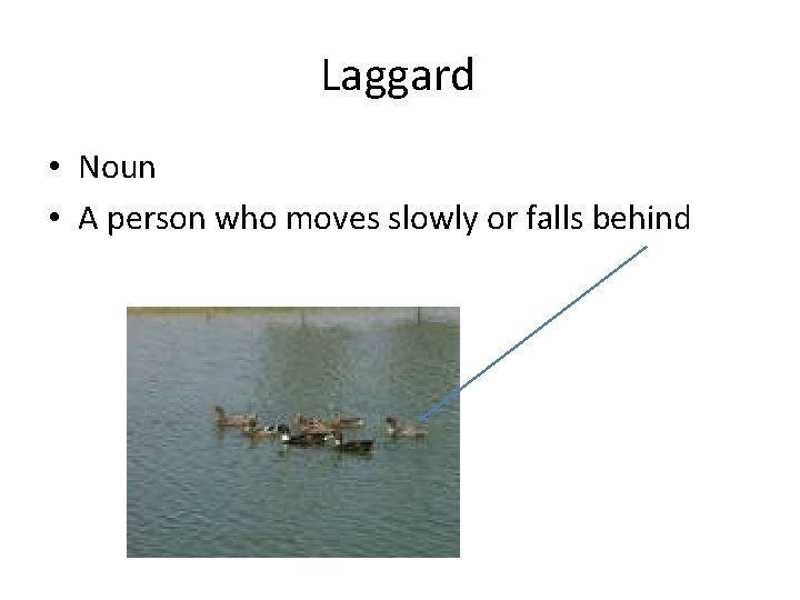 Laggard • Noun • A person who moves slowly or falls behind 