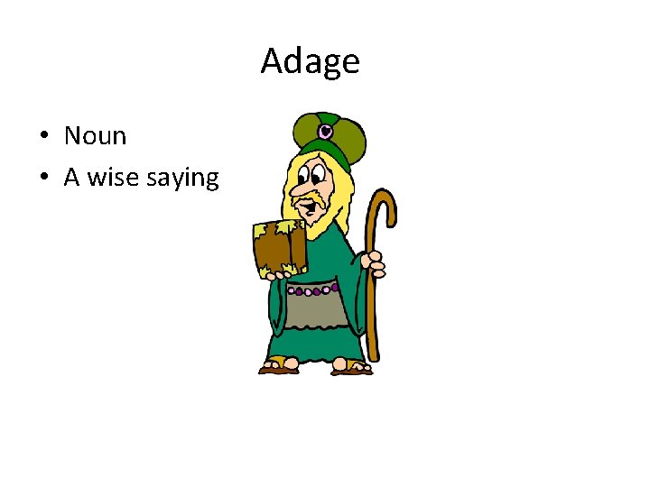 Adage • Noun • A wise saying 