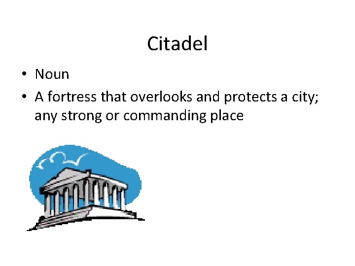 Citadel • Noun • A fortress that overlooks and protects a city; any strong
