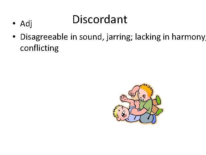 Discordant • Adj • Disagreeable in sound, jarring; lacking in harmony, conflicting 