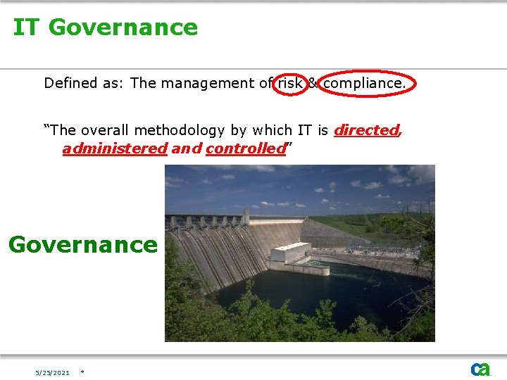 IT Governance Defined as: The management of risk & compliance. “The overall methodology by