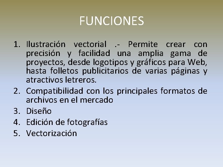 FUNCIONES 1. Ilustración vectorial. - Permite crear con precisión y facilidad una amplia gama