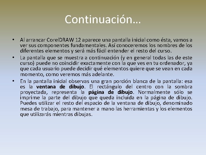 Continuación… • Al arrancar Corel. DRAW 12 aparece una pantalla inicial como ésta, vamos