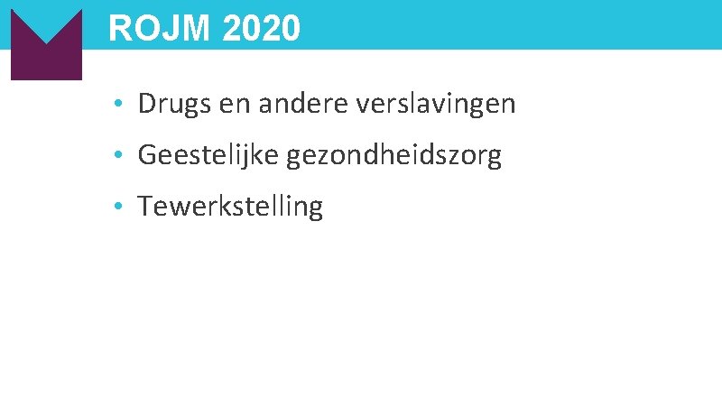 ROJM 2020 • Drugs en andere verslavingen • Geestelijke gezondheidszorg • Tewerkstelling 