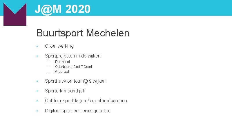 J@M 2020 Buurtsport Mechelen • Groei werking • Sportprojecten in de wijken – –