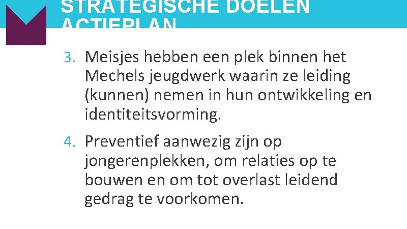 STRATEGISCHE DOELEN ACTIEPLAN 3. Meisjes hebben een plek binnen het Mechels jeugdwerk waarin ze