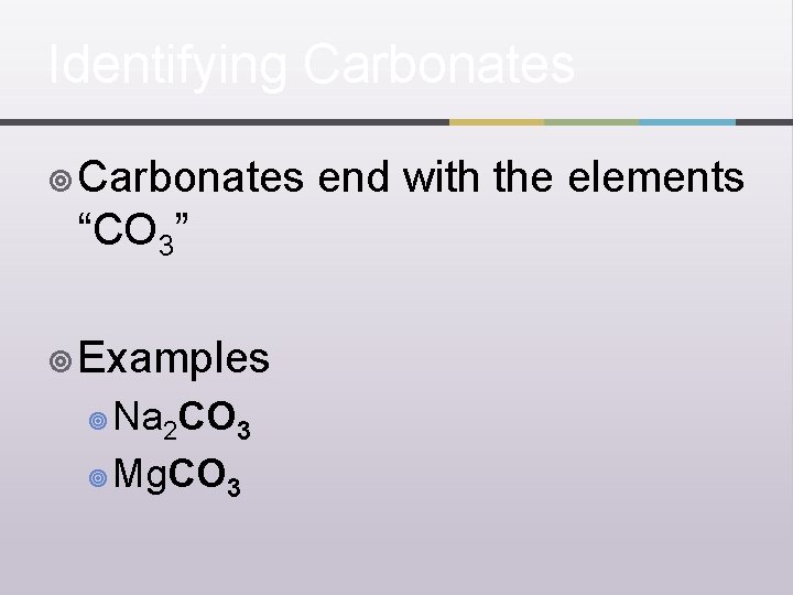 Identifying Carbonates ¥ Carbonates “CO 3” ¥ Examples Na 2 CO 3 ¥ Mg.