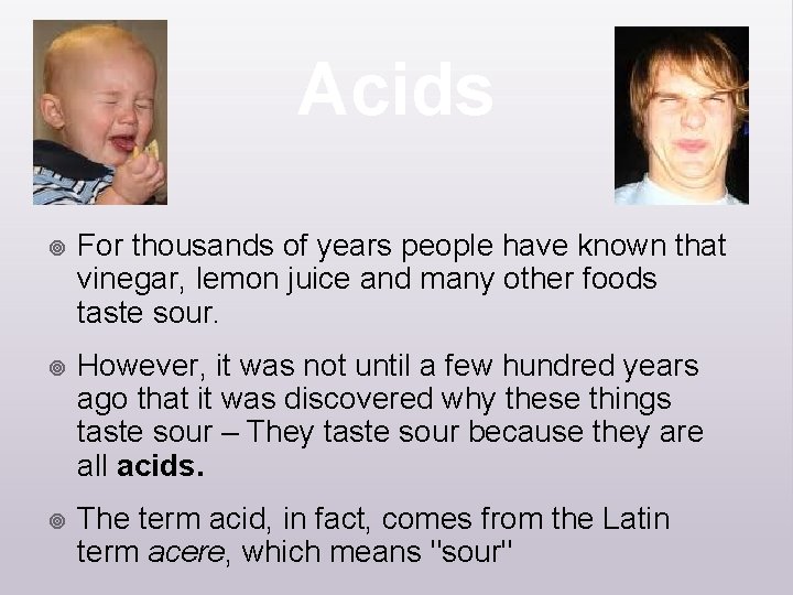 Acids ¥ For thousands of years people have known that vinegar, lemon juice and