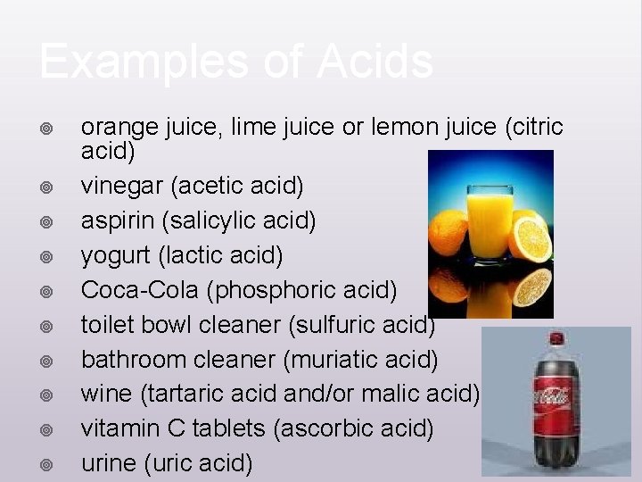 Examples of Acids ¥ ¥ ¥ ¥ ¥ orange juice, lime juice or lemon