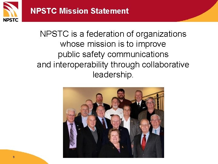 NPSTC Mission Statement NPSTC is a federation of organizations whose mission is to improve