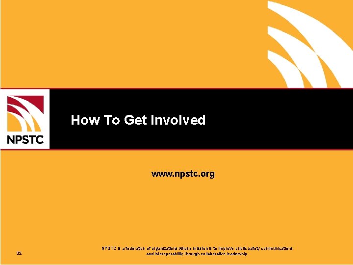 How To Get Involved www. npstc. org 32 NPSTC is a federation of organizations