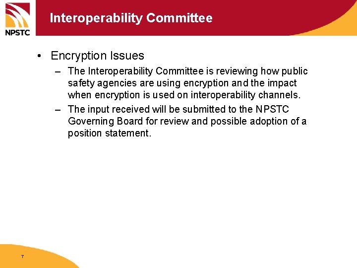 Interoperability Committee • Encryption Issues – The Interoperability Committee is reviewing how public safety