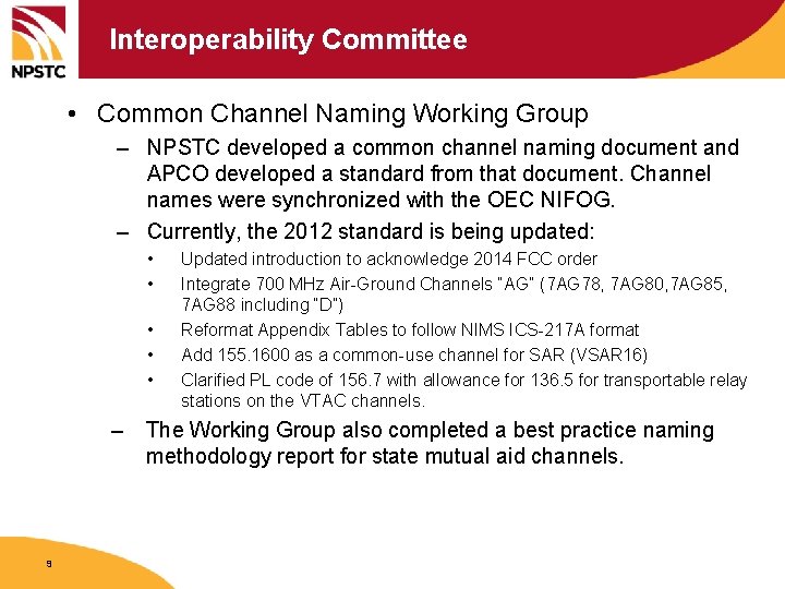 Interoperability Committee • Common Channel Naming Working Group – NPSTC developed a common channel
