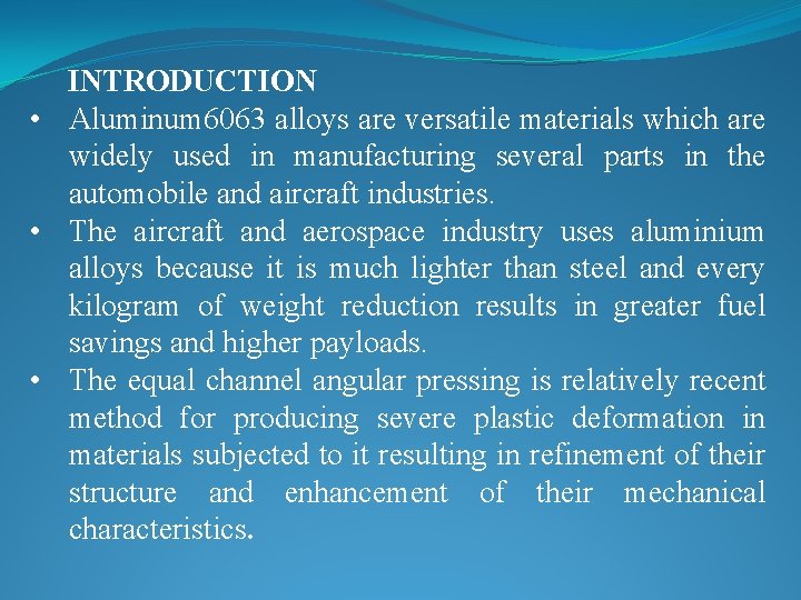 INTRODUCTION • Aluminum 6063 alloys are versatile materials which are widely used in manufacturing