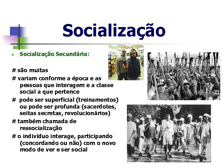 Socialização n Socialização Secundária: # são muitas # variam conforme a época e as