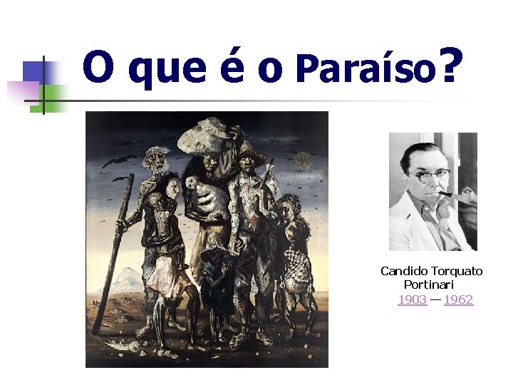 O que é o Paraíso? Candido Torquato Portinari 1903 — 1962 