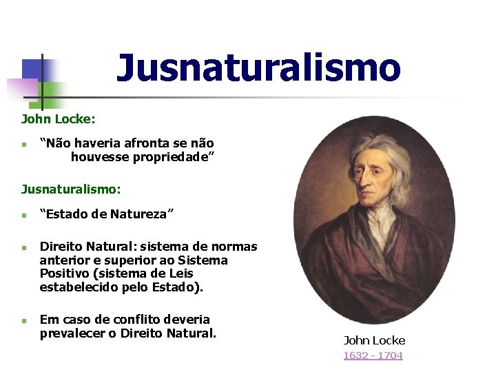 Jusnaturalismo John Locke: n “Não haveria afronta se não houvesse propriedade” Jusnaturalismo: n n