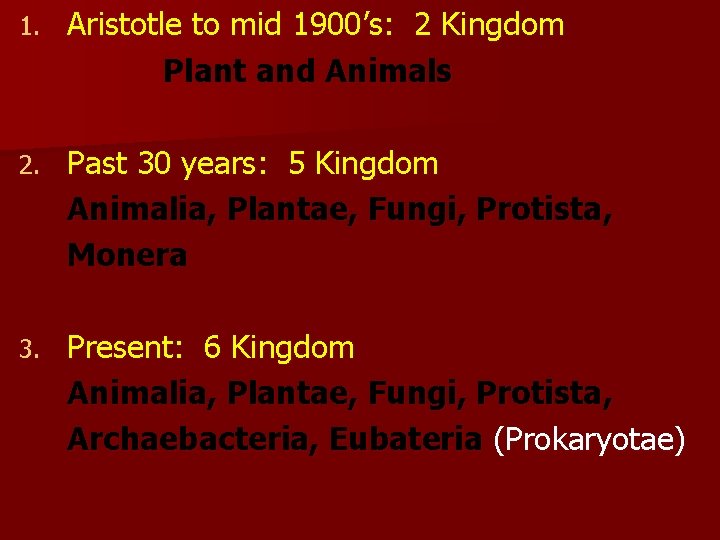 1. Aristotle to mid 1900’s: 2 Kingdom Plant and Animals 2. Past 30 years: