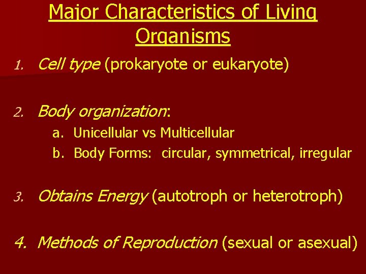 Major Characteristics of Living Organisms 1. Cell type (prokaryote or eukaryote) 2. Body organization: