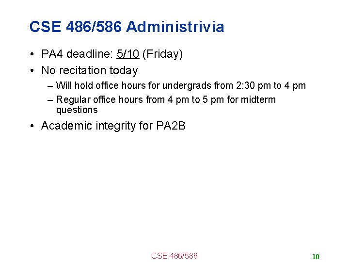 CSE 486/586 Administrivia • PA 4 deadline: 5/10 (Friday) • No recitation today –