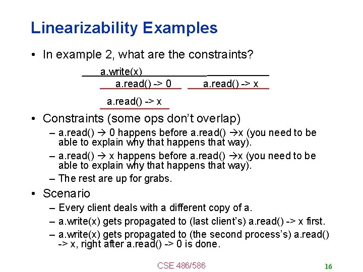 Linearizability Examples • In example 2, what are the constraints? a. write(x) a. read()