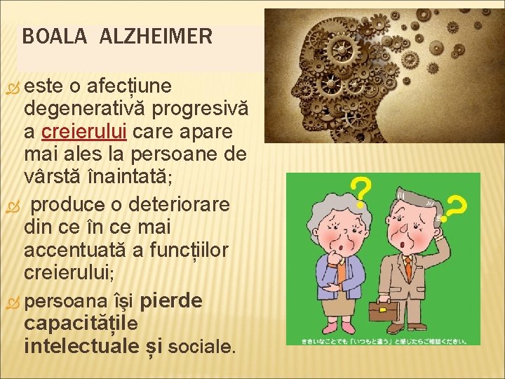 BOALA ALZHEIMER este o afecțiune degenerativă progresivă a creierului care apare mai ales la BOALA ALZHEIMER este o afecțiune degenerativă progresivă a creierului care apare mai ales la