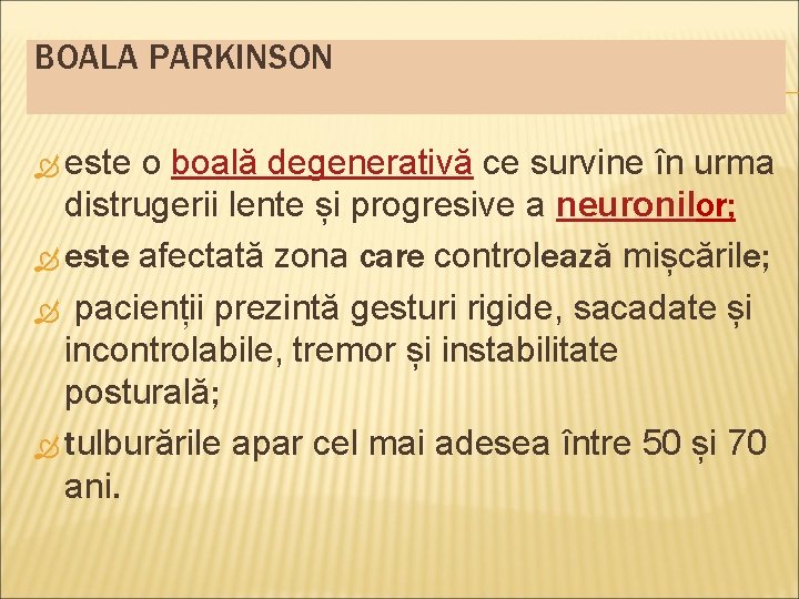 BOALA PARKINSON este o boală degenerativă ce survine în urma distrugerii lente și progresive BOALA PARKINSON este o boală degenerativă ce survine în urma distrugerii lente și progresive