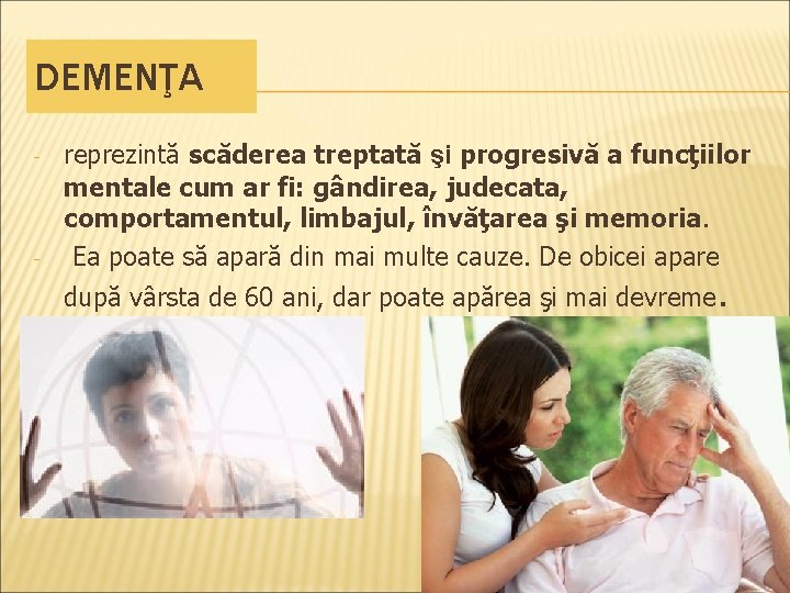 DEMENŢA - - reprezintă scăderea treptată şi progresivă a funcţiilor mentale cum ar fi: DEMENŢA - - reprezintă scăderea treptată şi progresivă a funcţiilor mentale cum ar fi: