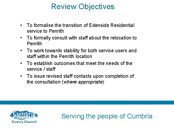 Review Objectives • To formalise the transition of Edenside Residential service to Penrith •