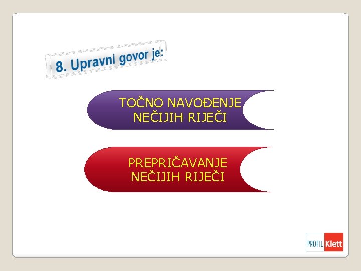 TOČNO NAVOĐENJE NEČIJIH RIJEČI PREPRIČAVANJE NEČIJIH RIJEČI 