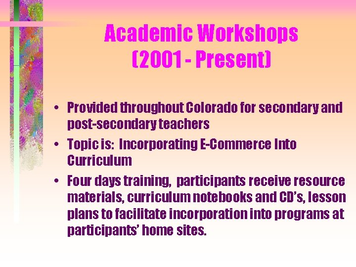 Academic Workshops (2001 - Present) • Provided throughout Colorado for secondary and post-secondary teachers