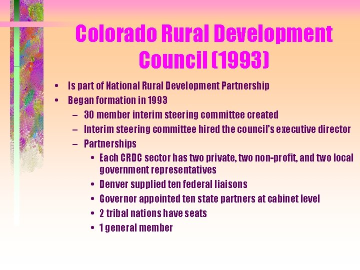 Colorado Rural Development Council (1993) • Is part of National Rural Development Partnership •