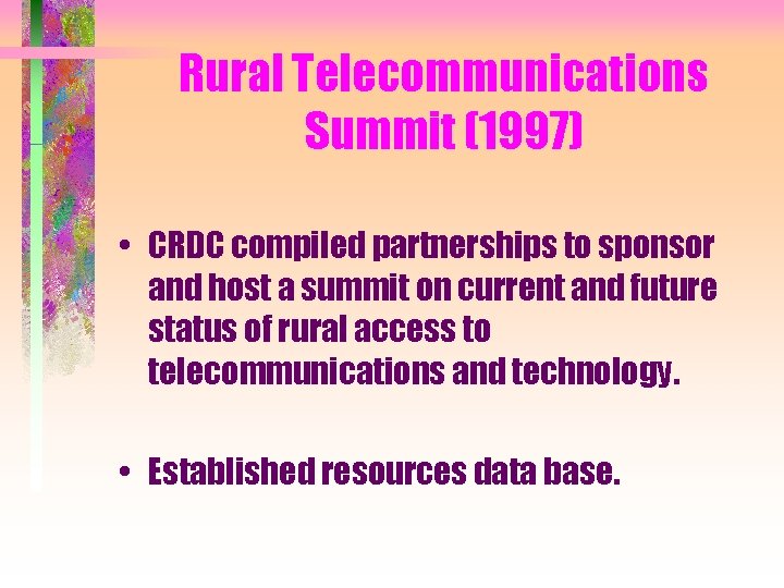 Rural Telecommunications Summit (1997) • CRDC compiled partnerships to sponsor and host a summit