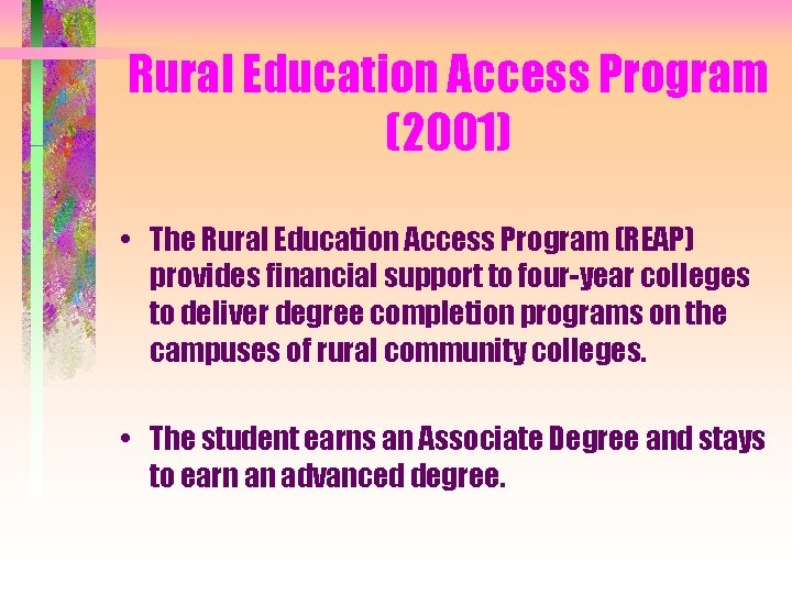 Rural Education Access Program (2001) • The Rural Education Access Program (REAP) provides financial