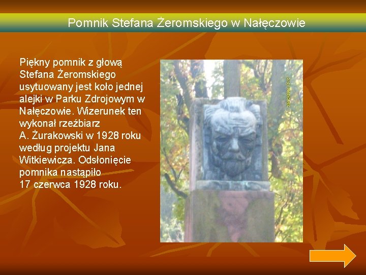 Pomnik Stefana Żeromskiego w Nałęczowie Piękny pomnik z głową Stefana Żeromskiego usytuowany jest koło