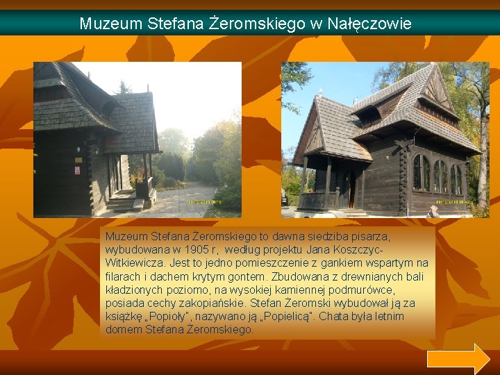 Muzeum Stefana Żeromskiego w Nałęczowie Muzeum Stefana Żeromskiego to dawna siedziba pisarza, wybudowana w