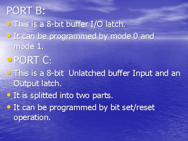 PORT B: • This is a 8 -bit buffer I/O latch. • It can