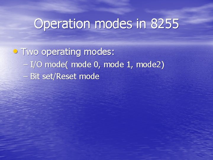 Operation modes in 8255 • Two operating modes: – I/O mode( mode 0, mode