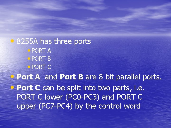  • 8255 A has three ports • PORT A • PORT B •