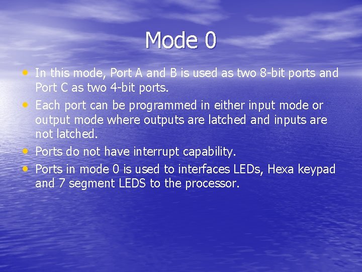 Mode 0 • In this mode, Port A and B is used as two