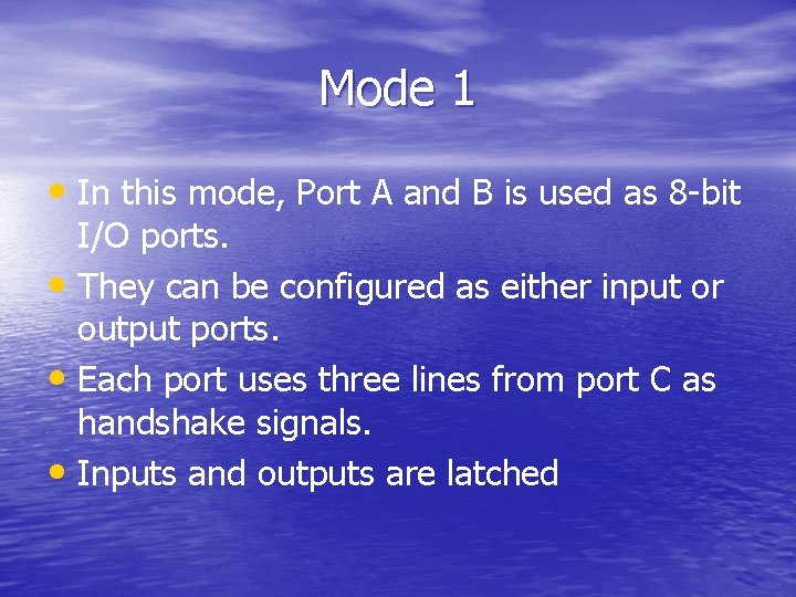 Mode 1 • In this mode, Port A and B is used as 8