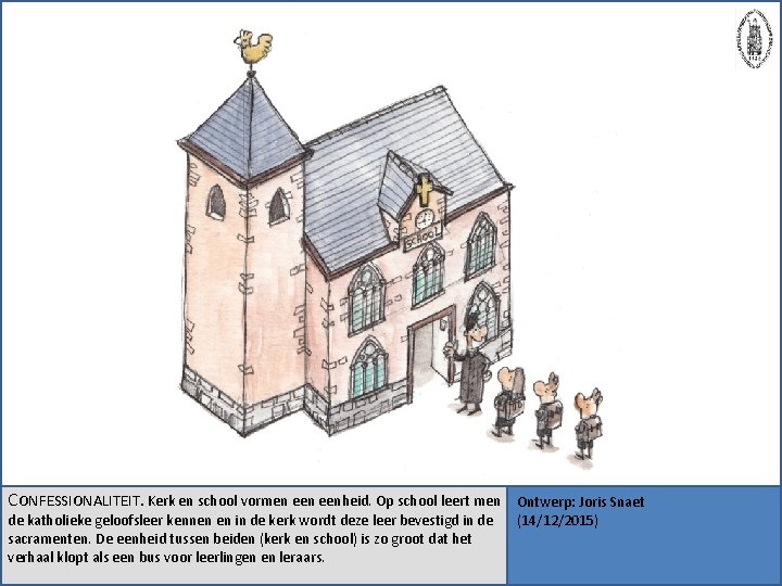 CONFESSIONALITEIT. Kerk en school vormen eenheid. Op school leert men de katholieke geloofsleer kennen
