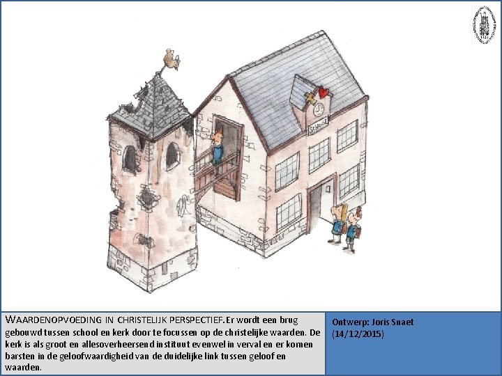 WAARDENOPVOEDING IN CHRISTELIJK PERSPECTIEF. Er wordt een brug gebouwd tussen school en kerk door