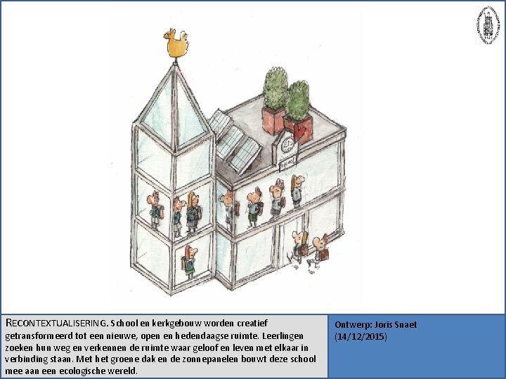 RECONTEXTUALISERING. School en kerkgebouw worden creatief getransformeerd tot een nieuwe, open en hedendaagse ruimte.