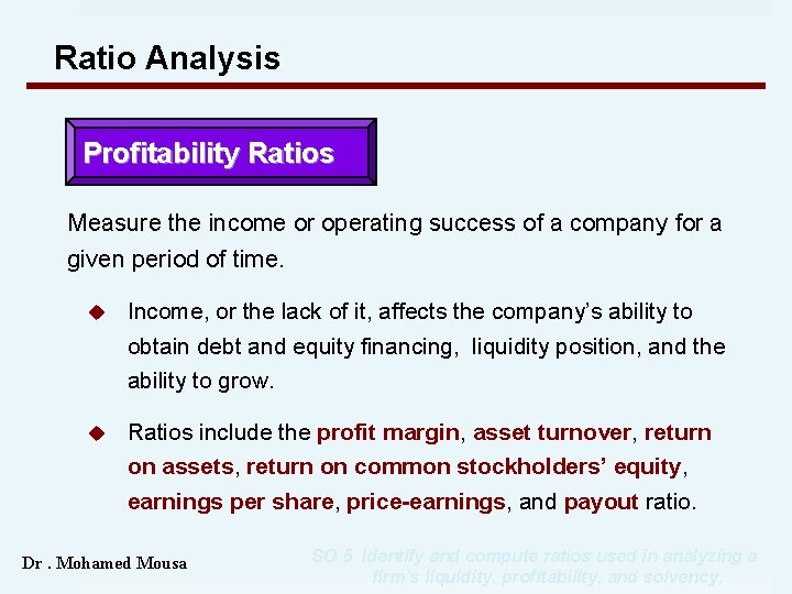 Ratio Analysis Profitability Ratios Measure the income or operating success of a company for